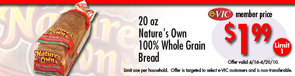 Nature's Own 100% Whole Grain Bread - 20 oz : eVIC Member Price - $1.99 - Limit 1