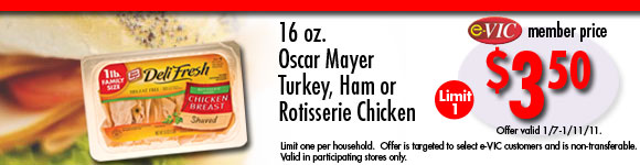 Oscar Mayer Turkey, Ham or Rotisserie Chicken - 16 oz : eVIC Member Price - $3.50 ea - Limit 1