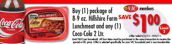 Buy one (1) package of 8-9 oz Hillshire Farm Lunchmeat and any one (1) Coca-Cola 2 Ltr : eVIC Member Price - Save $1.00 - Limit 2