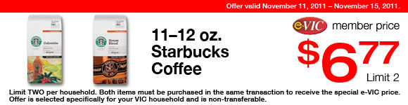 Starbucks Coffee -  11-12 oz : eVIC Member Price - $6.77 ea - Limit 2